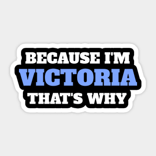 Because I'm Victoria That's Why Sticker